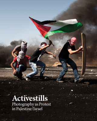 Activestills: Photography as Protest in Palestine/Israel - Maimon, Vered (Editor), and Grinbaum, Shiraz (Editor)