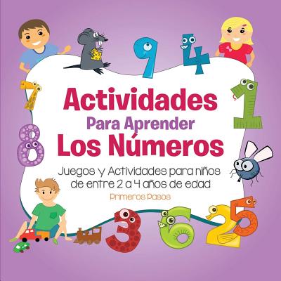 Actividades Para Aprender Los Numeros: Juegos y Actividades Para Ninos de Entre 2 a 4 Anos de Edad - Pasos, Primeros