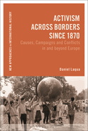 Activism Across Borders Since 1870: Causes, Campaigns and Conflicts in and Beyond Europe