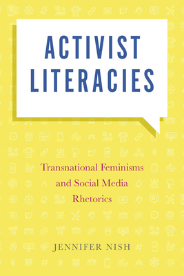 Activist Literacies: Transnational Feminisms and Social Media Rhetorics - Nish, Jennifer