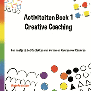 Activiteiten Boek 1 Creative Coaching: Een maatje bij het Ontdekken van Vormen en Kleuren voor Kinderen