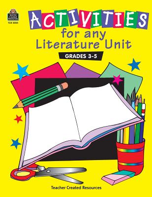 Activities for Any Literature Unit Grades 3-5 - Carey, Patsy, and Holzschuher, Cynthia, and Kilpatrick, Susan