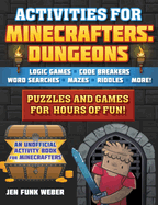 Activities for Minecrafters: Dungeons: Puzzles and Games for Hours of Fun!--Logic Games, Code Breakers, Word Searches, Mazes, Riddles, and More!