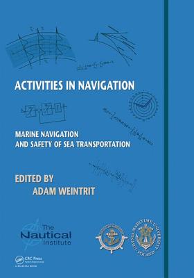 Activities in Navigation: Marine Navigation and Safety of Sea Transportation - Weintrit, Adam (Editor)