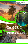 Activities not to miss traveling to Cancun and Riviera Maya 2024 to 2025: A Budget Pocket Guide on Where to Go, What to Do, and Exploration of Hidden Gems