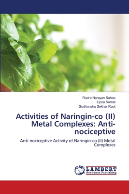 Activities of Naringin-co (II) Metal Complexes: Anti-nociceptive - Sahoo, Rudra Narayan, and Samal, Lipsa, and Rout, Sudhanshu Sekhar