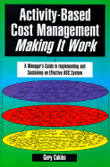 Activity-Based Cost Management Making It Work: A Manager's Guide to Implementing and Sustaining an Effective ABC System