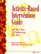 Activity-Based Intervention Guide: With More Than 250 Multisensory Play Ideas