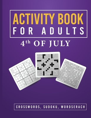 Activity Book for Adults 4th of July: Brain Games - Crosswords - Word Search - Sudoku - Lilly, John