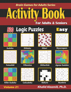 Activity Book for Adults & Seniors: 500 Easy Logic Puzzles (Sudoku - Fillomino - Kakuro - Futoshiki - Hitori - Slitherlink - Killer Sudoku - Calcudoku - Jigsaw Sudoku - Skyscrapers - Shikaku - Numbrix)