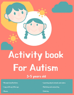 Activity book for Autism 3-5 years old: Lots of different activities including Mazes, recognizing Emotions, coloring, I spy, learning about animals, colors and more!