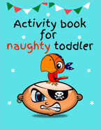 Activity book for naughty toddler: Lots of different activities including Mazes, recognizing Emotions, coloring, I spy, learning about animals, colors and more! to keep kids busy and entertained while they learn.