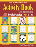 Activity Book for Smart Kids: 500 Logic Puzzles (Sudoku, Fillomino, Kakuro, Futoshiki, Hitori, Slitherlink, Killer Sudoku, Calcudoku, Sudoku X, Skyscrapers, Shikaku and Numbrix): : Age 8-12