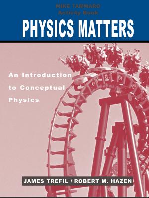 Activity Book to Accompany Physics Matters: An Introduction to Conceptual Physics, 1e - Trefil, James, and Hazen, Robert M, and Tammaro, Michael