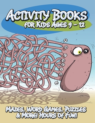 Activity Books for Kids Ages 9 - 12 (Mazes, Word Games, Puzzles & More! Hours of Fun!) - Speedy Publishing LLC