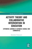 Activity Theory and Collaborative Intervention in Education: Expanding Learning in Japanese Schools and Communities