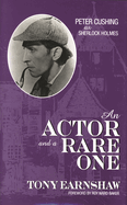 Actor and a Rare One: Peter Cushing as Sherlock Holmes