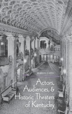 Actors, Audiences, Hist Theaters/KY - Casto, Marilyn