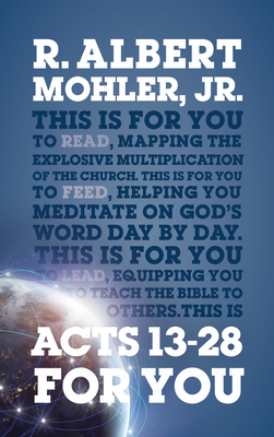 Acts 13-28 For You: Mapping the Explosive Multiplication of the Church - Mohler, R. Albert, Dr., Jr.