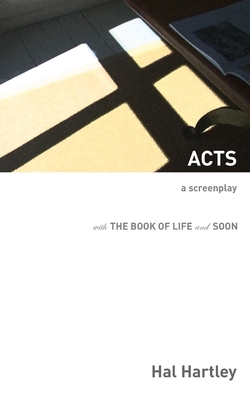 Acts: A Screenplay - Hartley, Hal