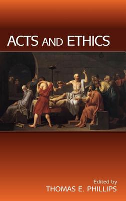 Acts and Ethics - Phillips, Thomas E (Editor)