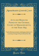 Acts and Resolves Passed by the General Court of Massachusetts, in the Year 1895: Together with the Constitution, the Messages of the Governor, List of the Civil Government, Tables Showing Changes in the Statutes, Changes of Names of Persons, Etc., Etc