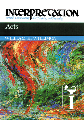 Acts: Interpretation: A Bible Commentary for Teaching and Preaching - Willimon, William H