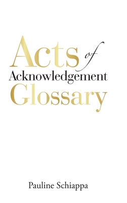 Acts of Acknowledgement Glossary - Schiappa, Pauline