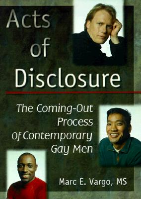 Acts of Disclosure: The Coming-Out Process of Contemporary Gay Men - Vargo, Marc E, MS