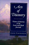 Acts of Discovery: Visions of America in the Lewis and Clark Journals