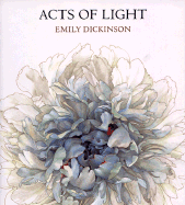 Acts of Light - Dickinson, Emily, and Langton, Jane, Mrs. (Photographer), and Burkert, Nancy Ekholm (Photographer)
