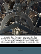 Acts of the General Assembly of the State of Georgia: Passed in Milledgeville at an Annual Session in November and December, 1863; Also Extra Session of 1864