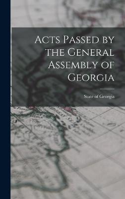 Acts Passed by the General Assembly of Georgia - Georgia, State Of