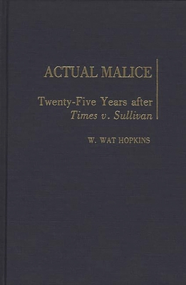 Actual Malice: Twenty-Five Years After Times V. Sullivan - Hopkins, W Wat