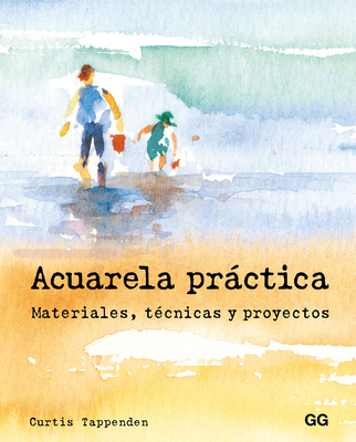 Acuarela Prctica: Materiales, T?cnicas Y Proyectos - Tappenden, Curtis