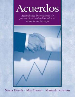 Acuerdos: Actividades Interactivas de Produccin Oral Orientadas Al Mundo de Trabajo - Hervas, Nuria, and Ozores, Mar, and Rotstein, Manuela