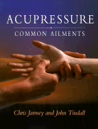 Acupressure for Common Ailments: A Gaia Original - Jarmey, Chris, and Tindall, John