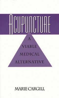 Acupuncture: A Viable Medical Alternative - Cargill, Marie