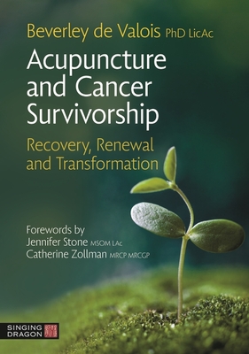 Acupuncture and Cancer Survivorship: Recovery, Renewal, and Transformation - de Valois, Beverley