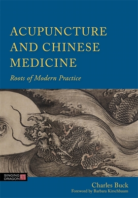 Acupuncture and Chinese Medicine: Roots of Modern Practice - Buck, Charles