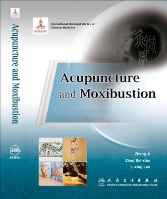 Acupuncture and Moxibustion - Ji, Zhang, and Lao, Lixing, and Bai-xiao, Zhao (Editor)