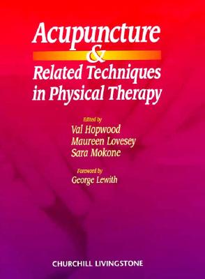 Acupuncture and Related Techniques in Physical Therapy - Hopwood, Val (Editor), and Lovesey, Maureen, Onc (Editor), and Mokone, Sara (Editor)