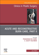 Acute and Reconstructive Burn Care, Part II, an Issue of Clinics in Plastic Surgery: Volume 51-3