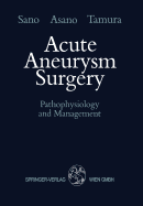 Acute Aneurysm Surgery: Pathophysiology and Management - Sano, Keiji, and Asano, Takao, and Tamura, Akira