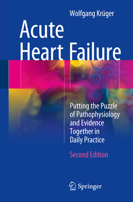 Acute Heart Failure: Putting the Puzzle of Pathophysiology and Evidence Together in Daily Practice - Krger, Wolfgang