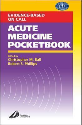 Acute Medicine Pocketbook - Ball, Christopher, and Phillips, Robert, MD