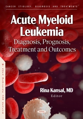 Acute Myeloid Leukemia: Diagnosis, Prognosis, Treatment and Outcomes - Kansal, Rina (Editor)