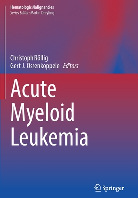 Acute Myeloid Leukemia - Rllig, Christoph (Editor), and Ossenkoppele, Gert J. (Editor)