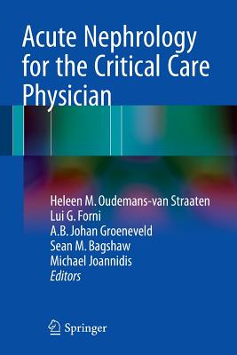 Acute Nephrology for the Critical Care Physician - Oudemans-Van Straaten, Heleen M (Editor), and Forni, Lui G (Editor), and Groeneveld, A B Johan (Editor)