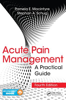 Acute Pain Management: A Practical Guide, Fourth Edition - Schug, Stephan A, and MacIntyre, Pamela E